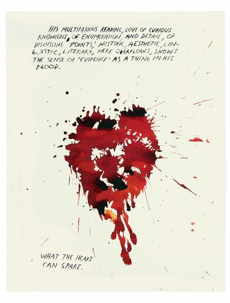 Die Papierarbeit zeigt rote Flecken in Herzform, die an rote Tinte oder Blut erinnern. Darüber und darunter befinden sich handgeschriebene Zeilen in englischer Sprache, wie beispielsweise "What the heart can spare". Raymond Pettibon, Sammlung Goetz München